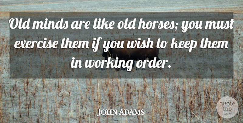 John Adams Quote About Motivational, Horse, Exercise: Old Minds Are Like Old...