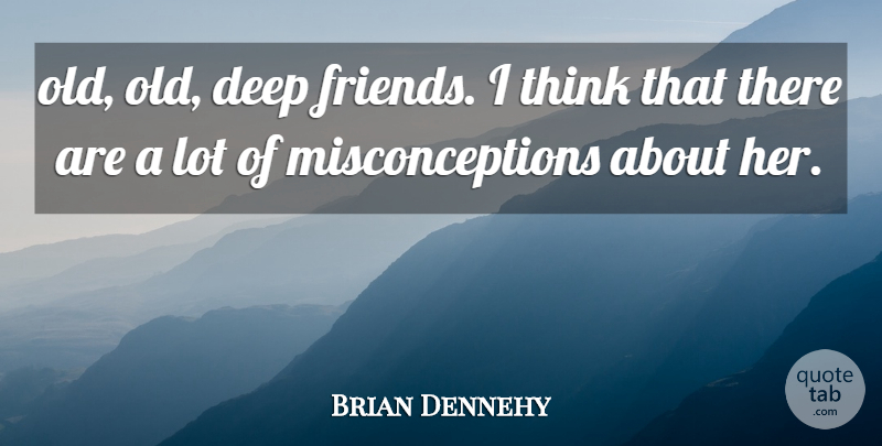 Brian Dennehy Quote About Deep, Friends Or Friendship: Old Old Deep Friends I...