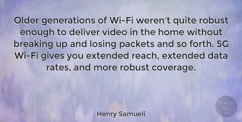 Henry Samueli Quote About Breaking, Deliver, Extended, Gives, Home: Older Generations Of Wi Fi...