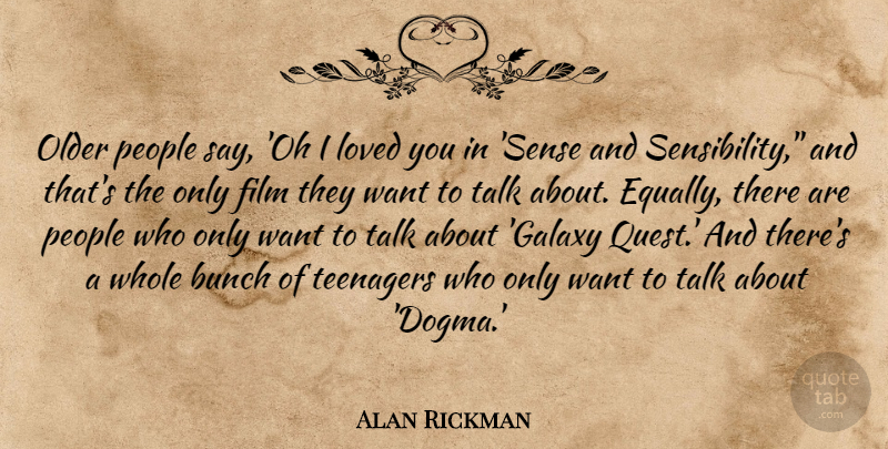 Alan Rickman Quote About Teenager, People, Quests: Older People Say Oh I...