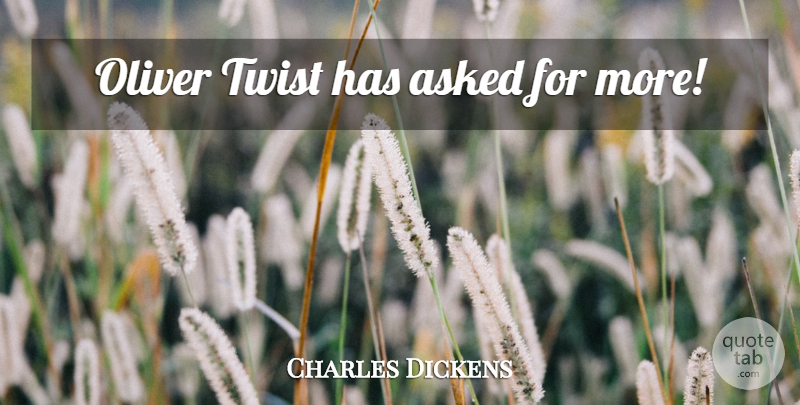 Charles Dickens Quote About Character, Interesting, Twists: Oliver Twist Has Asked For...