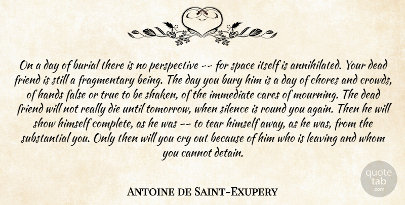 Antoine de Saint-Exupery Quote About Burial, Bury, Cannot, Cares, Chores: On A Day Of Burial...