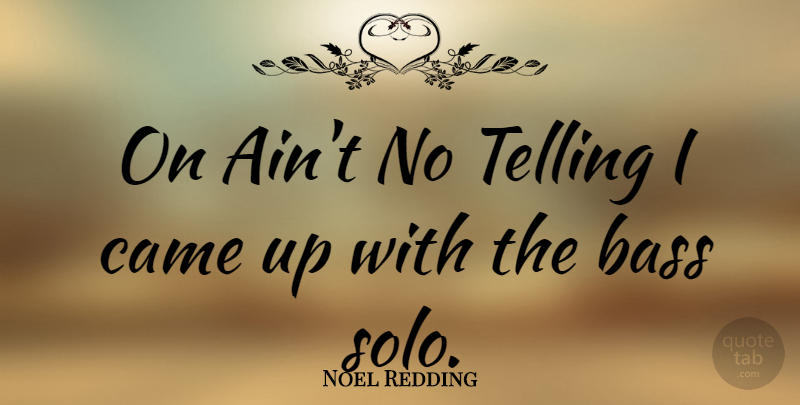 Noel Redding Quote About Bass, Solo: On Aint No Telling I...