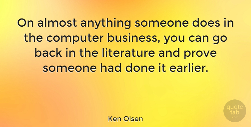 Ken Olsen Quote About Literature, Doe, Done: On Almost Anything Someone Does...