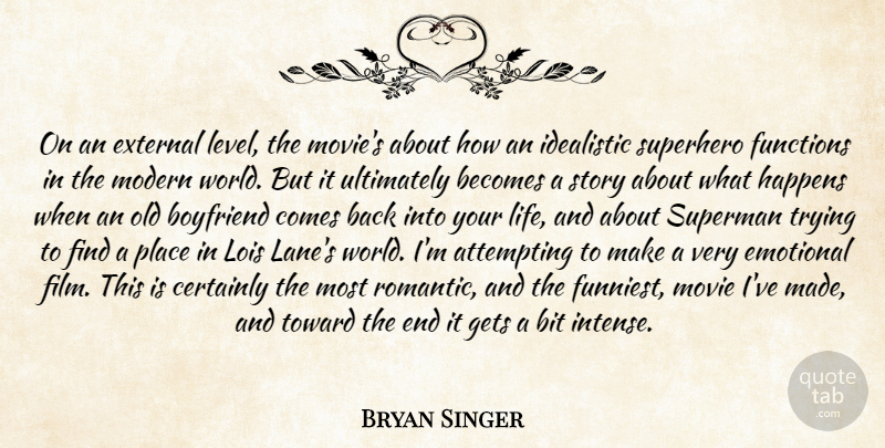 Bryan Singer Quote About Attempting, Becomes, Bit, Boyfriend, Certainly: On An External Level The...