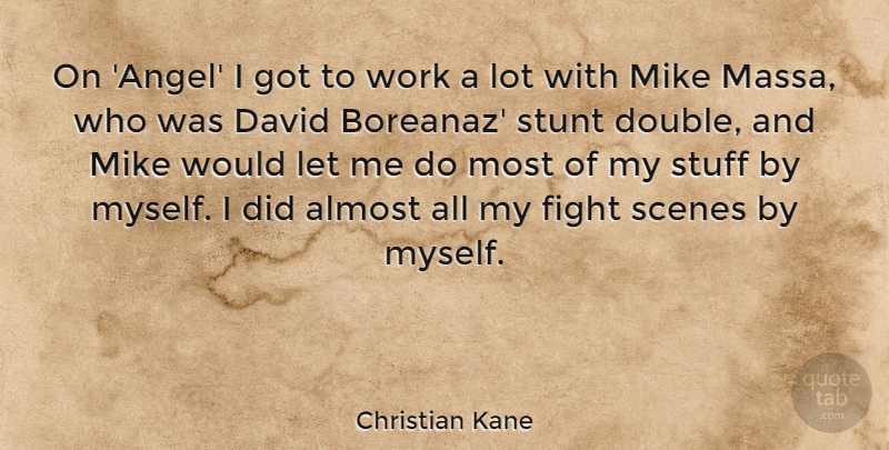 Christian Kane Quote About Almost, David, Mike, Scenes, Stuff: On Angel I Got To...
