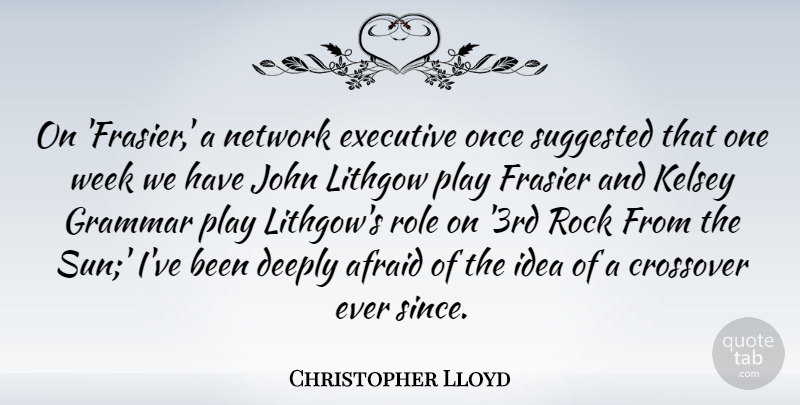 Christopher Lloyd Quote About Afraid, Crossover, Deeply, Executive, Grammar: On Frasier A Network Executive...