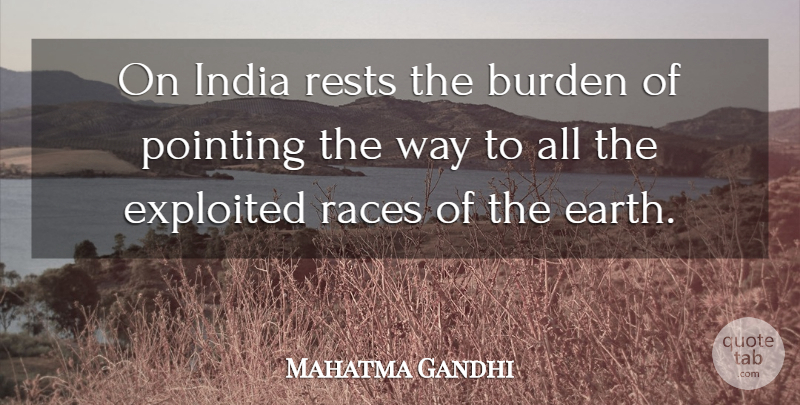 Mahatma Gandhi Quote About Race, Earth, Way: On India Rests The Burden...