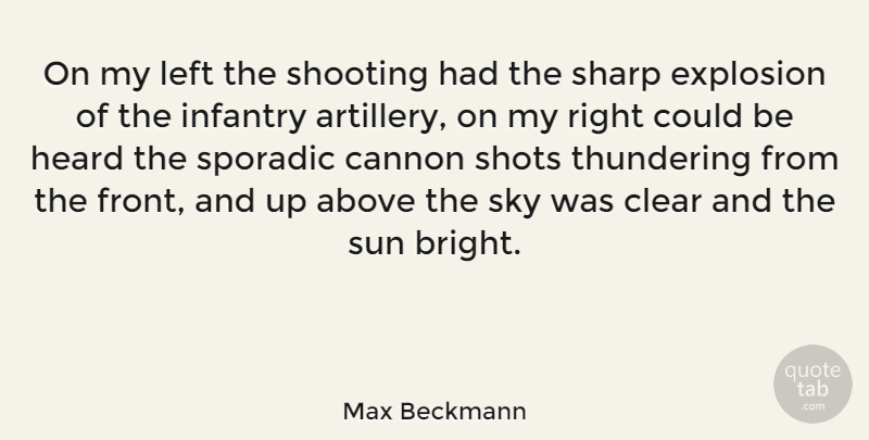 Max Beckmann Quote About Above, Cannon, Clear, Explosion, Heard: On My Left The Shooting...
