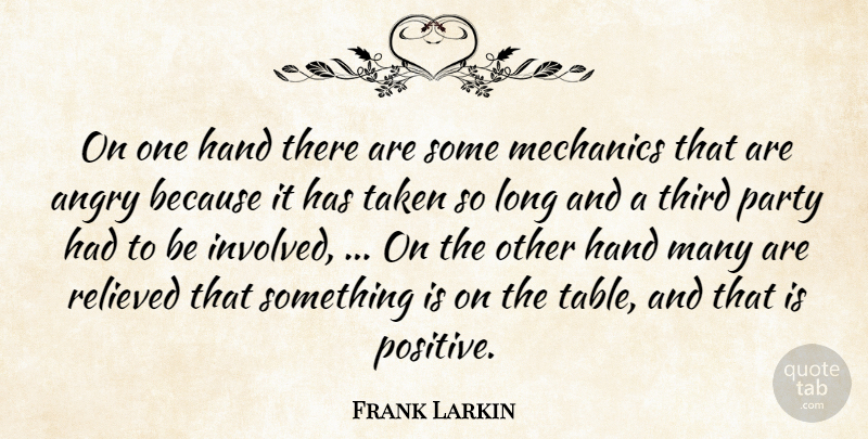 Frank Larkin Quote About Angry, Hand, Mechanics, Party, Relieved: On One Hand There Are...