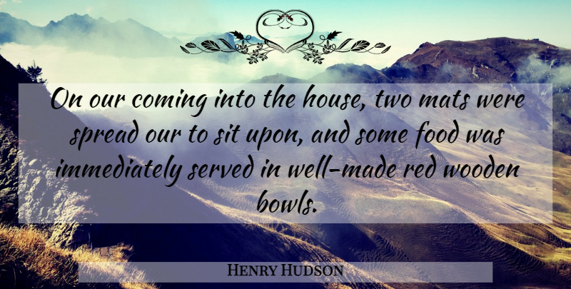 Henry Hudson Quote About Coming, Food, Red, Served, Sit: On Our Coming Into The...