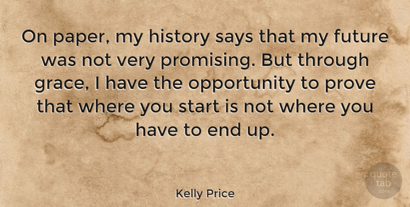 Kelly Price Quote About Future, History, Opportunity, Prove, Says: On Paper My History Says...