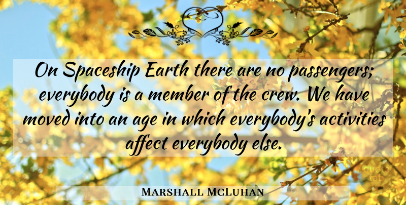 Marshall McLuhan Quote About Age, Earth, Crew: On Spaceship Earth There Are...