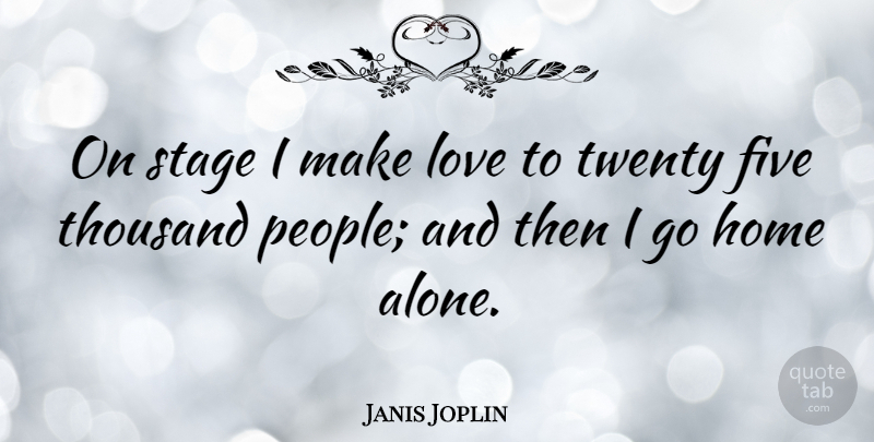 Janis Joplin Quote About Fake People, Lonely, Loneliness: On Stage I Make Love...
