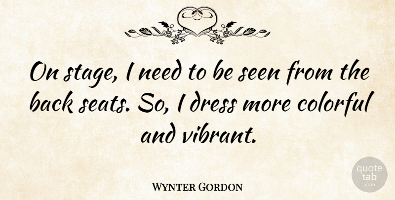Wynter Gordon Quote About Seen: On Stage I Need To...