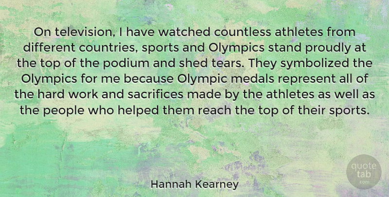 Hannah Kearney Quote About Athletes, Countless, Hard, Helped, Medals: On Television I Have Watched...