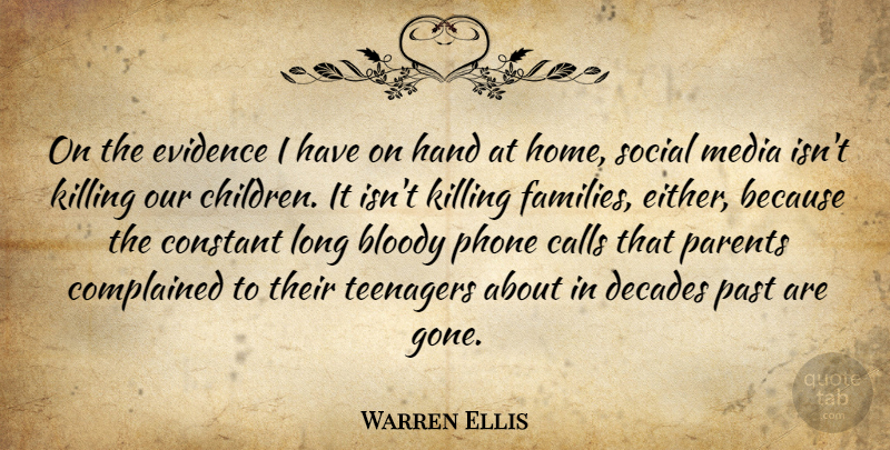 Warren Ellis Quote About Bloody, Calls, Constant, Decades, Evidence: On The Evidence I Have...