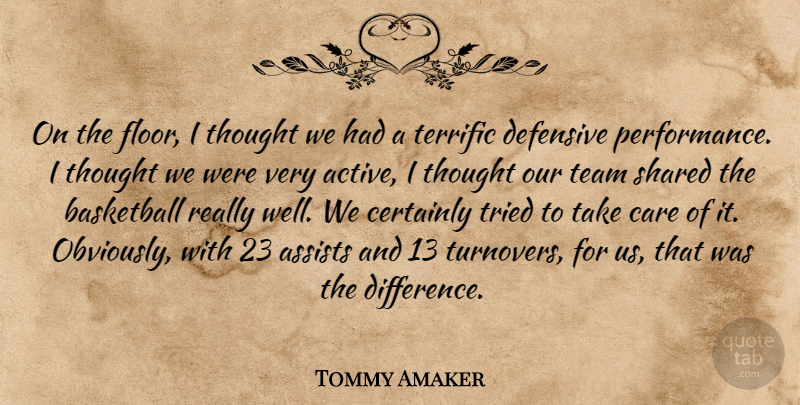 Tommy Amaker Quote About Basketball, Care, Certainly, Defensive, Performance: On The Floor I Thought...