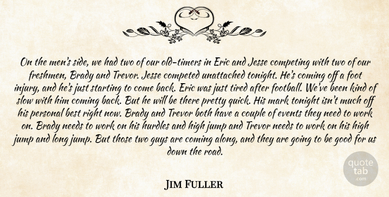Jim Fuller Quote About Best, Both, Brady, Coming, Competing: On The Mens Side We...