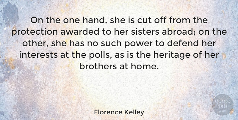 Florence Kelley Quote About American Activist, Awarded, Brothers, Cut, Defend: On The One Hand She...