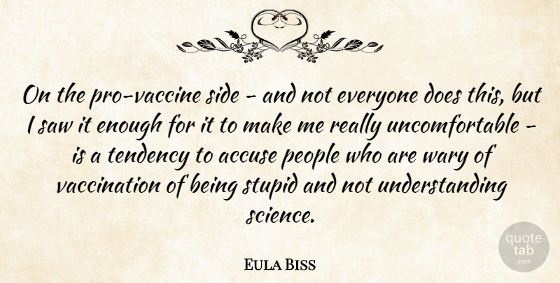 Eula Biss Quote About Accuse, People, Saw, Science, Tendency: On The Pro Vaccine Side...