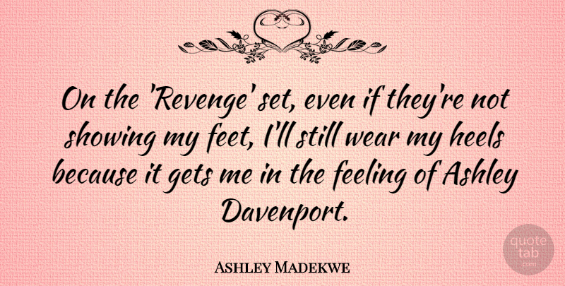 Ashley Madekwe Quote About Revenge, Feet, Feelings: On The Revenge Set Even...