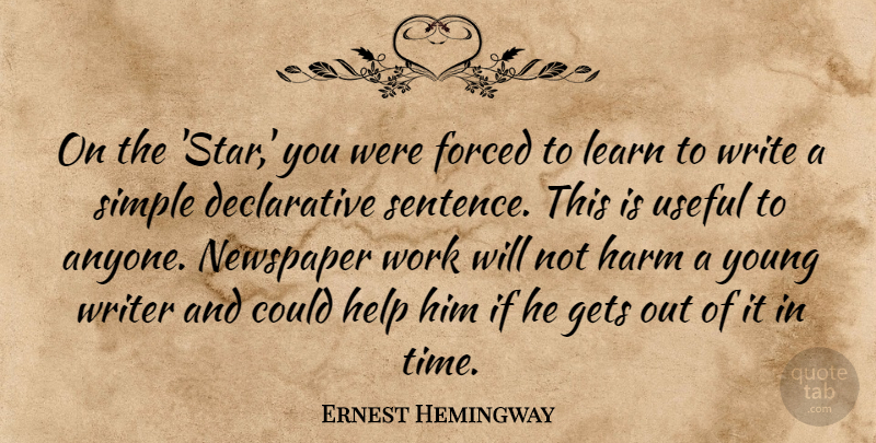 Ernest Hemingway Quote About Forced, Gets, Harm, Help, Learn: On The Star You Were...