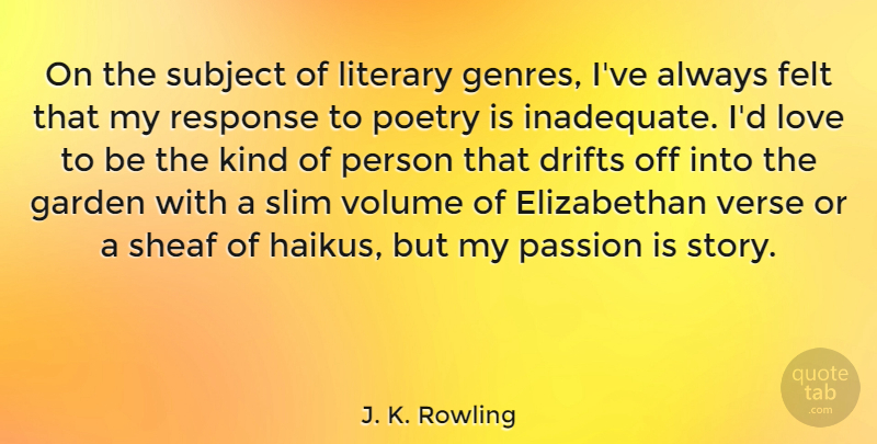 J. K. Rowling Quote About Drifts, Felt, Garden, Literary, Love: On The Subject Of Literary...