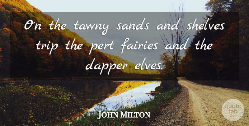 John Milton Quote About Dapper, Fairy, Sand: On The Tawny Sands And...