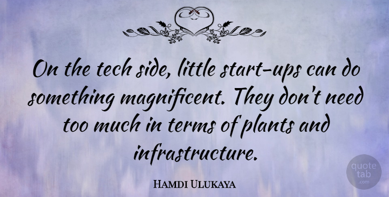 Hamdi Ulukaya Quote About Terms: On The Tech Side Little...