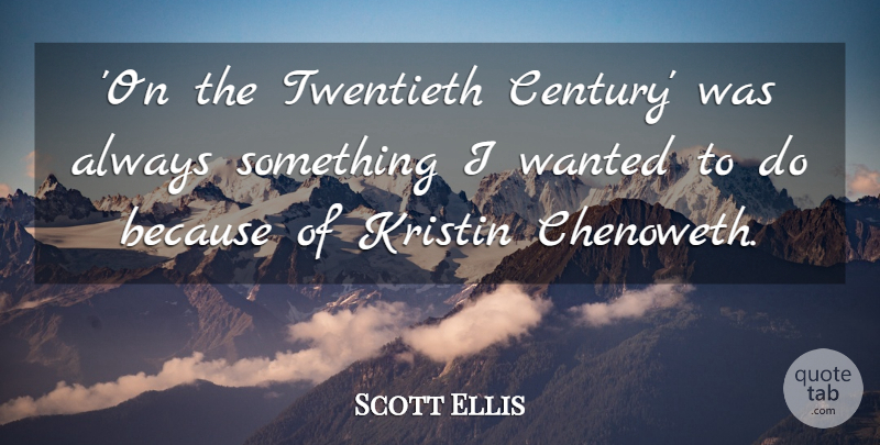 Scott Ellis Quote About undefined: On The Twentieth Century Was...