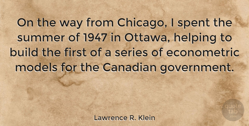 Lawrence R. Klein Quote About Build, Canadian, Government, Helping, Models: On The Way From Chicago...