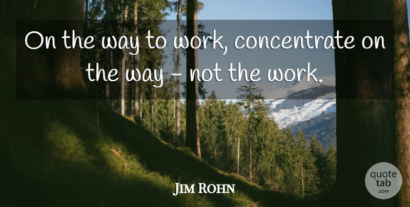 Jim Rohn Quote About Motivational, Way: On The Way To Work...