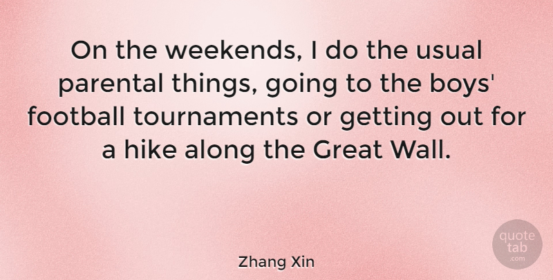 Zhang Xin Quote About Along, Great, Hike, Parental, Usual: On The Weekends I Do...