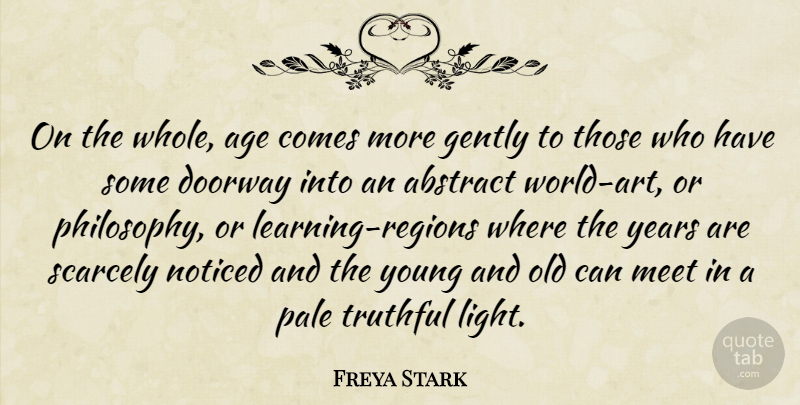 Freya Stark Quote About Art, Philosophy, Light: On The Whole Age Comes...