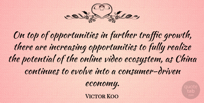 Victor Koo Quote About China, Continues, Evolve, Fully, Further: On Top Of Opportunities In...