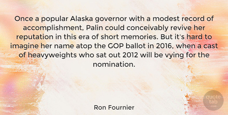 Ron Fournier Quote About Memories, Alaska, Names: Once A Popular Alaska Governor...