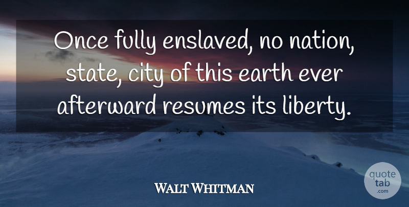 Walt Whitman Quote About Cities, Liberty, Earth: Once Fully Enslaved No Nation...
