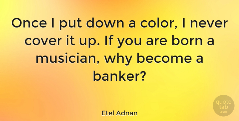 Etel Adnan Quote About Cover: Once I Put Down A...