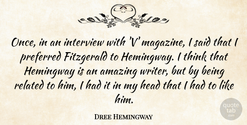 Dree Hemingway Quote About Thinking, Interviews, Magazines: Once In An Interview With...