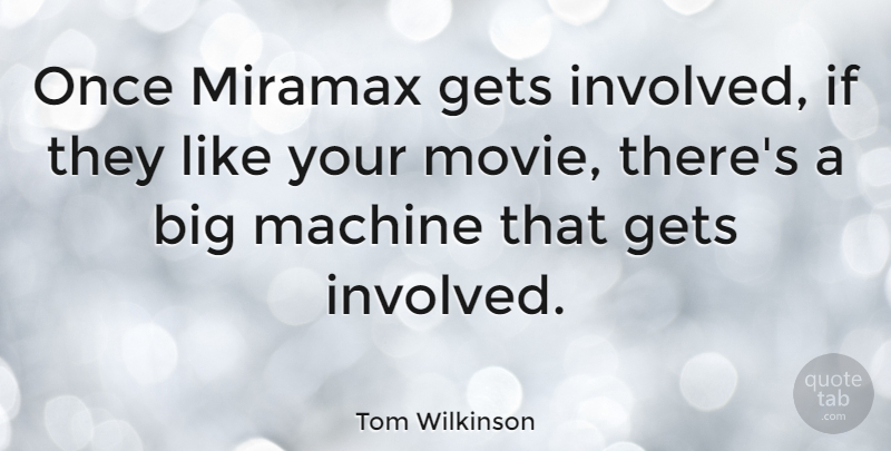 Tom Wilkinson Quote About British Actor, Miramax: Once Miramax Gets Involved If...