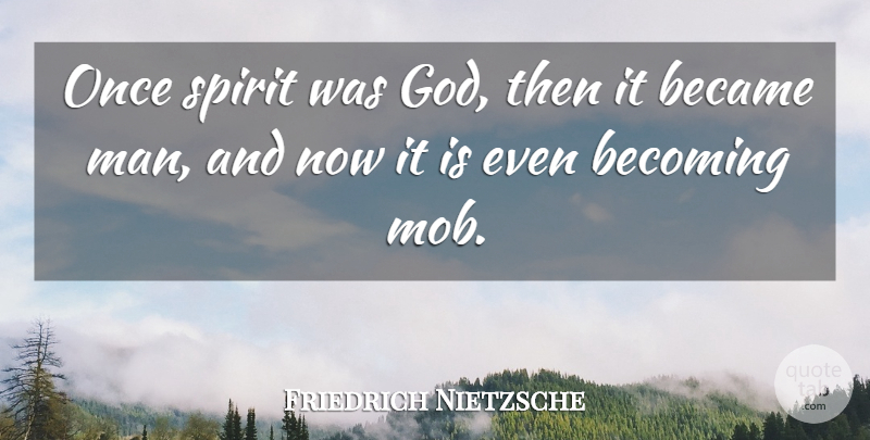 Friedrich Nietzsche Quote About God, Men, Becoming: Once Spirit Was God Then...