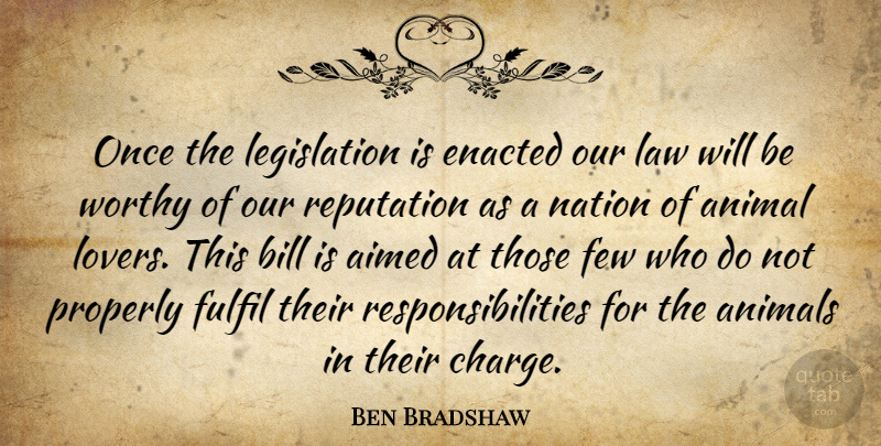 Ben Bradshaw Quote About Animal, Animals, Bill, Few, Fulfil: Once The Legislation Is Enacted...