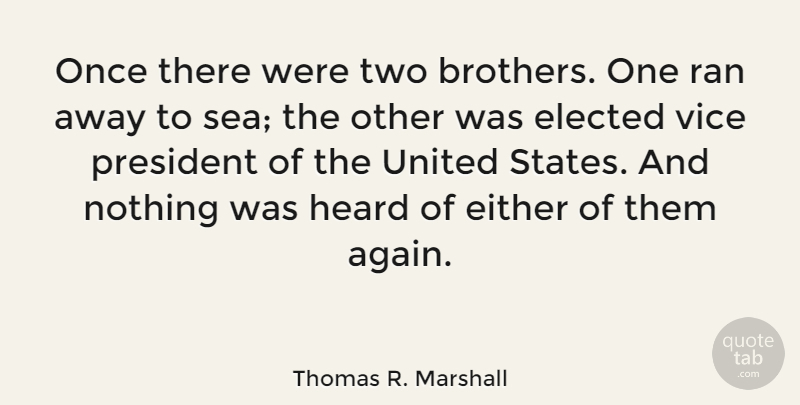 Thomas R. Marshall Quote About Brother, Sea, Two: Once There Were Two Brothers...