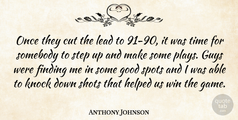 Anthony Johnson Quote About Cut, Finding, Good, Guys, Helped: Once They Cut The Lead...