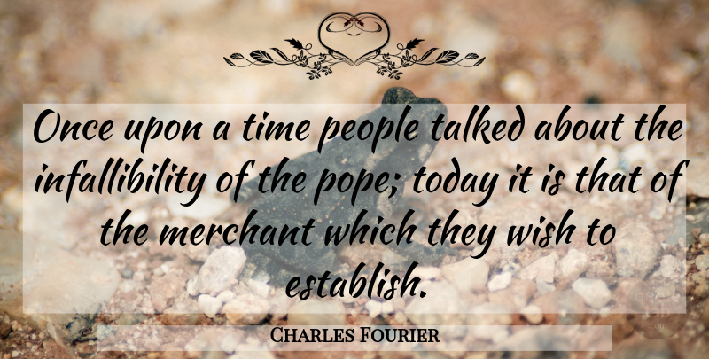 Charles Fourier Quote About People, Once Upon A Time, Wish: Once Upon A Time People...