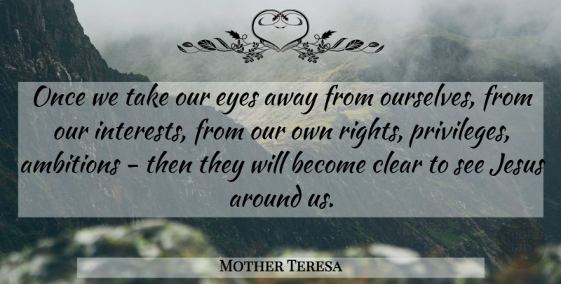Mother Teresa Quote About Jesus, Ambition, Eye: Once We Take Our Eyes...
