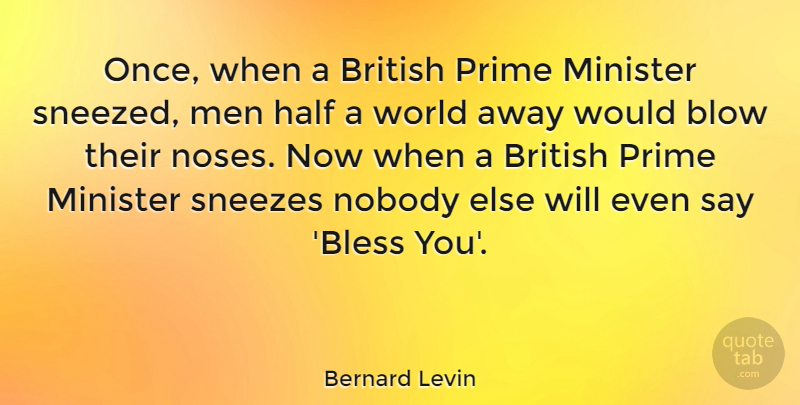 Bernard Levin Quote About Blow, Men, Noses: Once When A British Prime...