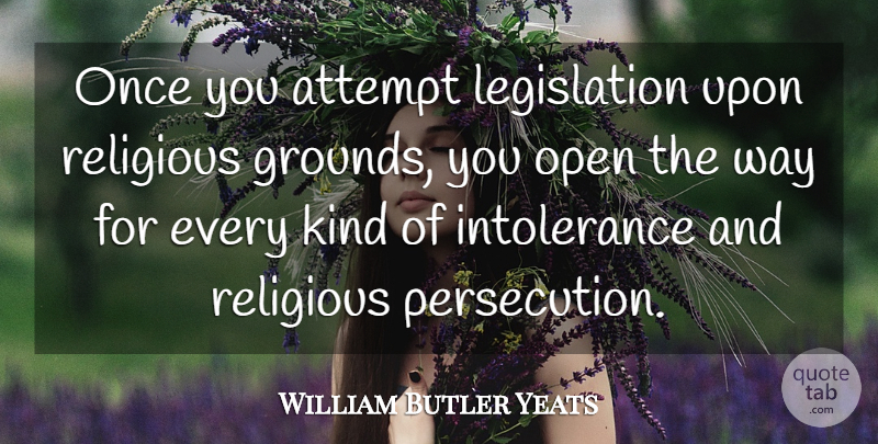 William Butler Yeats Quote About Religious, Atheism, Way: Once You Attempt Legislation Upon...