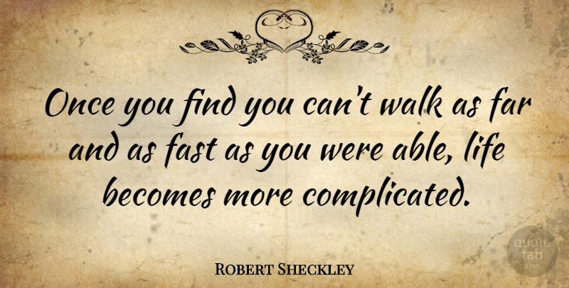 Robert Sheckley Quote About Able, Complicated, Walks: Once You Find You Cant...